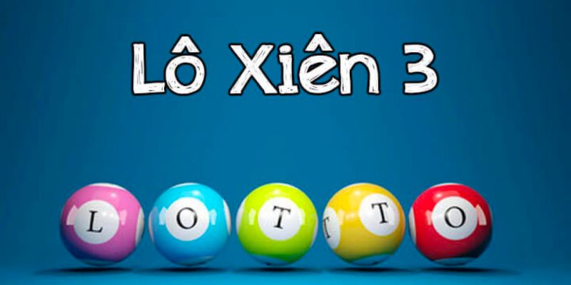 Tìm hiểu về lô xiên 3 là gì?